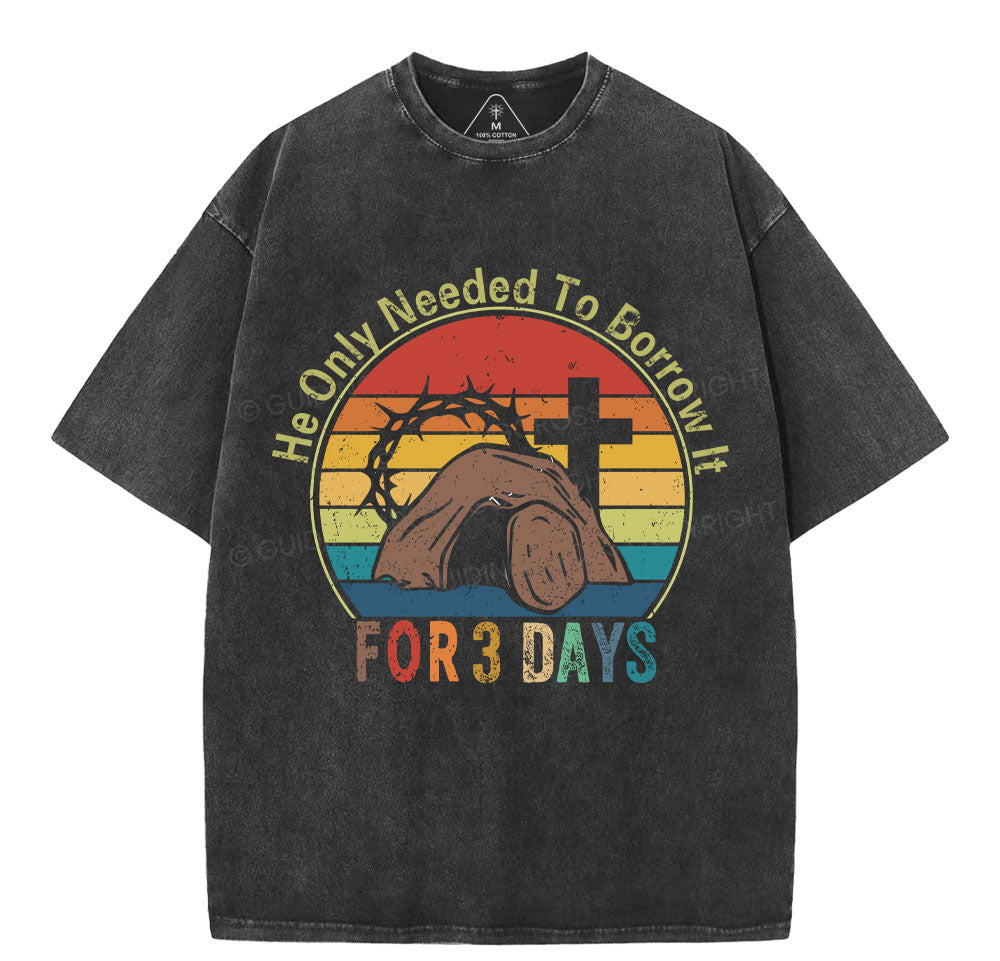 He Only Needed To Borrow It For 3 Days Christian Washed TShirt  