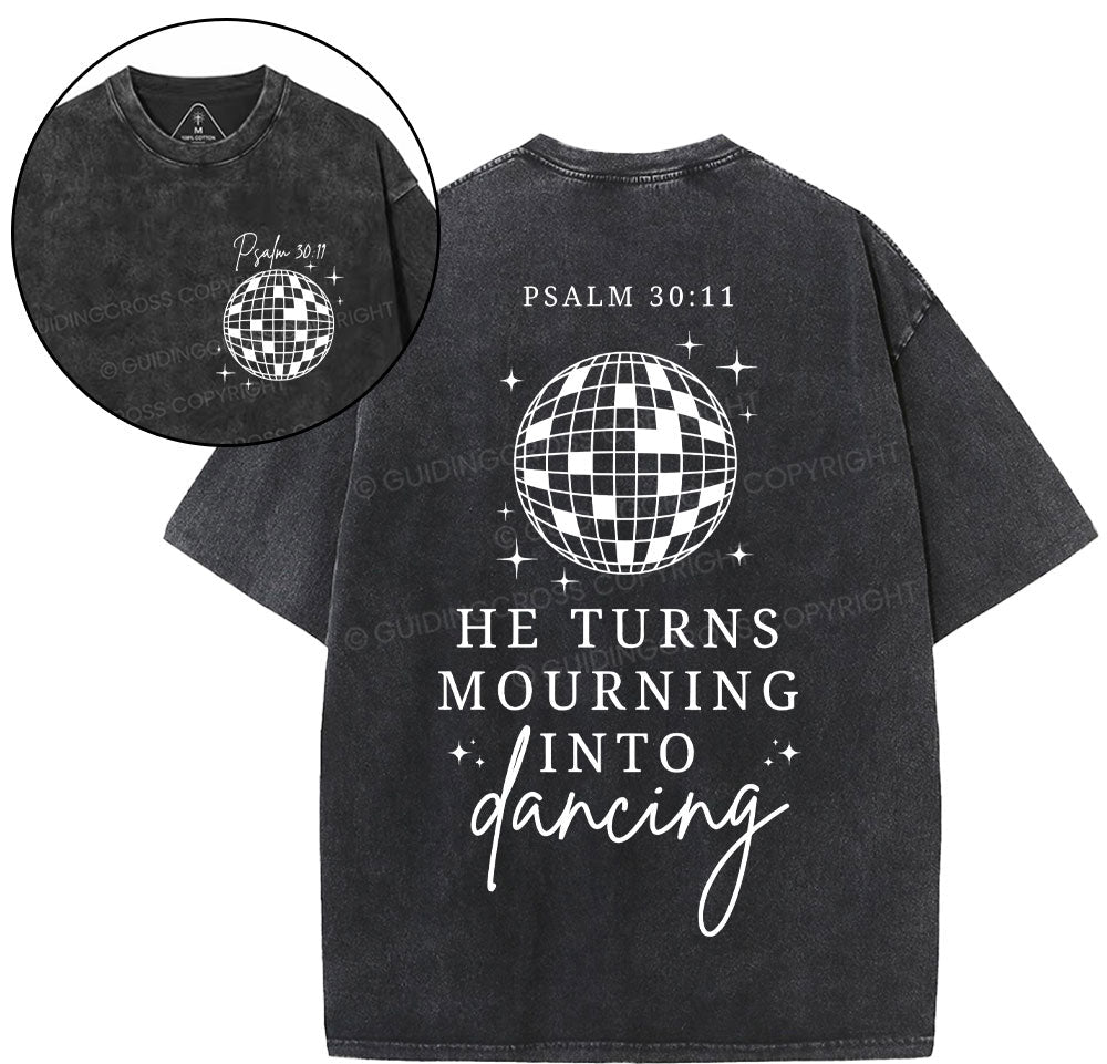 He Turns Mourning Into Dancing Christian Washed TShirt  