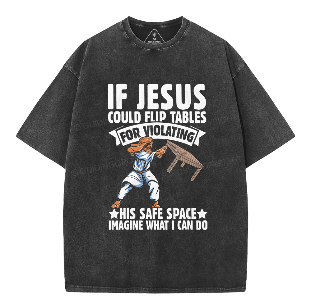 If Jesus Could Flip Tables For Violating Christian Washed TShirt  