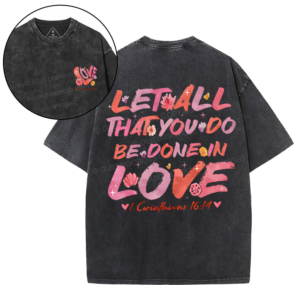 Let All That You Do Be Done In Love Christian Washed TShirt  