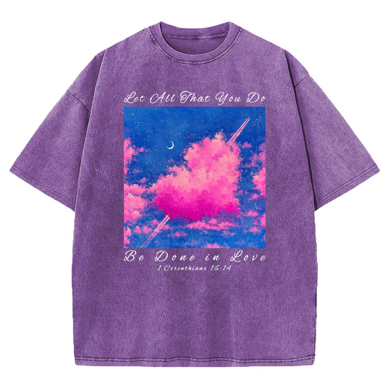 Let All That You Do Be Done in Love Christian Washed TShirt  