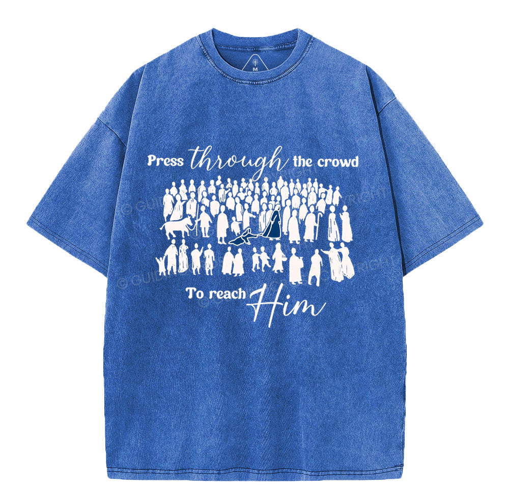 Press Though The Crowd To Reach Him Chrsitian Washed TShirt  