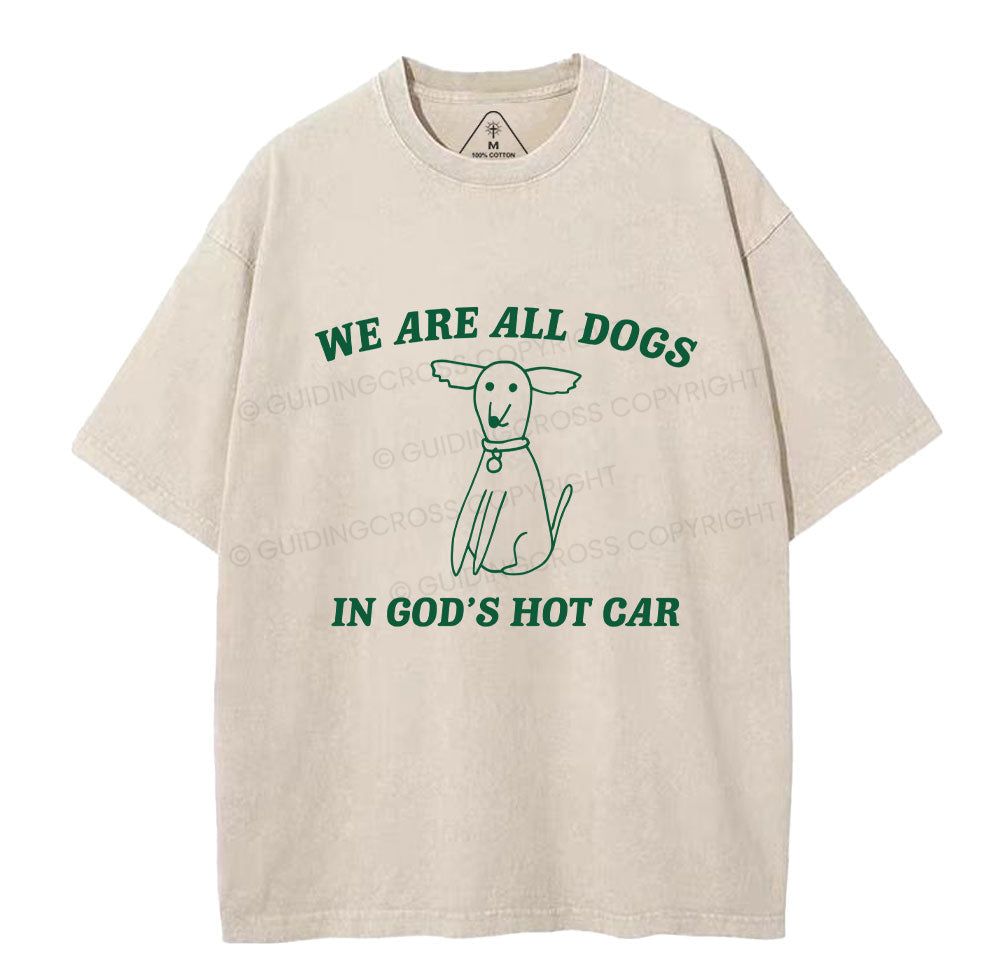 We Are All Dogs In God's Hot Car Christian Washed TShirt  
