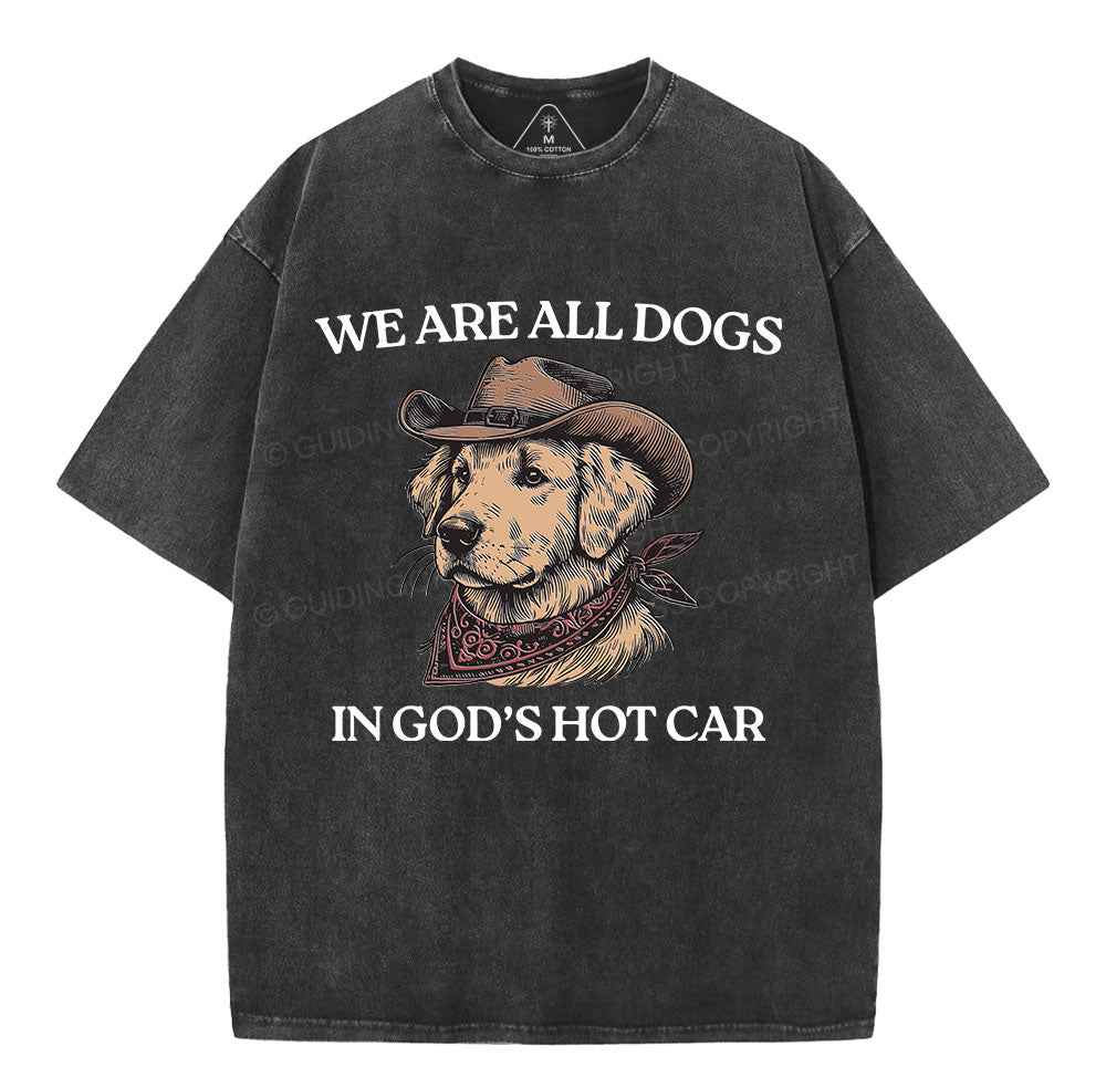 We Are All Dogs In God's Hot Car Christian Washed TShirt  